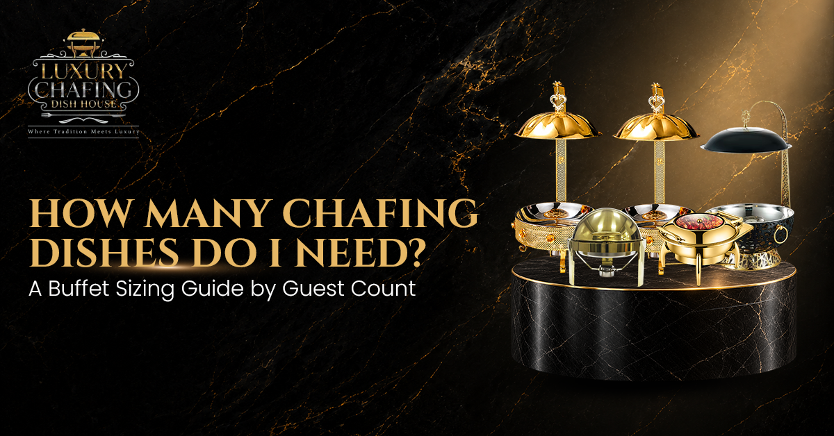 How Many Chafing Dishes Do I Need? A Buffet Sizing Guide by Guest Count