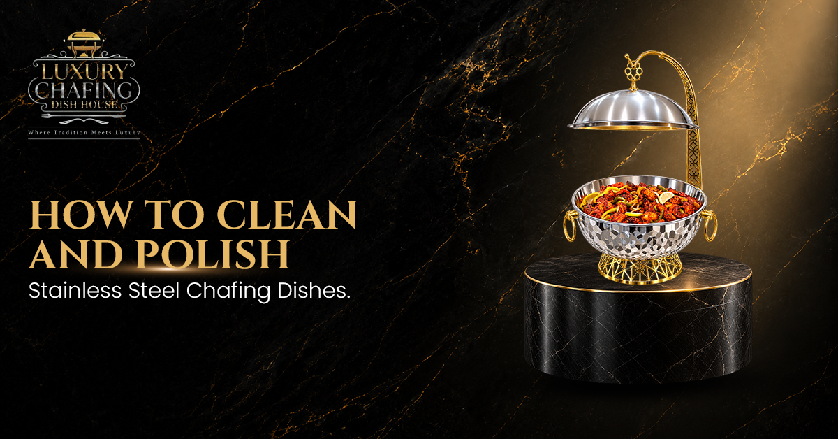 How to Clean and Polish Stainless Steel Chafing Dishes