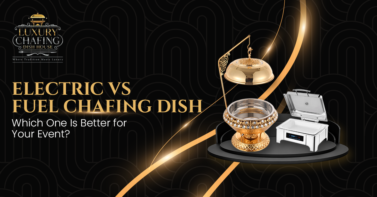 Electric vs Fuel Chafing Dish: Which One Is Better for Your Event?